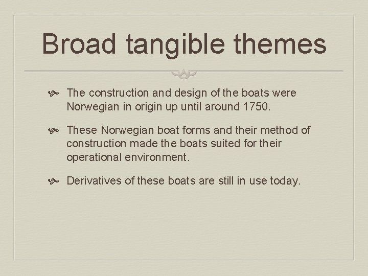 Broad tangible themes The construction and design of the boats were Norwegian in origin