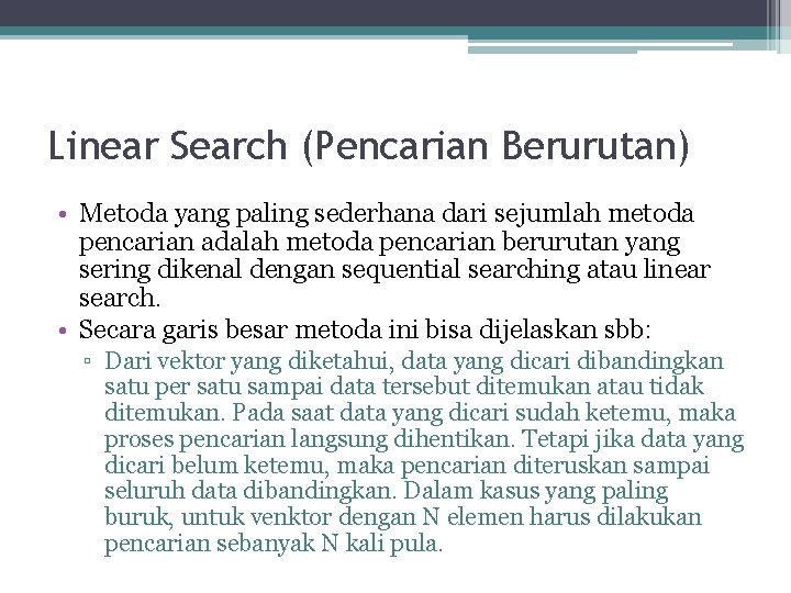 Linear Search (Pencarian Berurutan) • Metoda yang paling sederhana dari sejumlah metoda pencarian adalah Linear Search (Pencarian Berurutan) • Metoda yang paling sederhana dari sejumlah metoda pencarian adalah