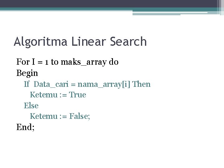 Algoritma Linear Search For I = 1 to maks_array do Begin If Data_cari =