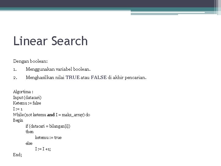 Linear Search Dengan boolean: 1. Menggunakan variabel boolean. 2. Menghasilkan nilai TRUE atau FALSE