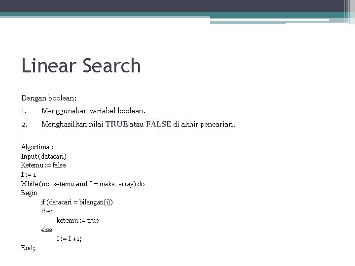 Linear Search Dengan boolean: 1. Menggunakan variabel boolean. 2. Menghasilkan nilai TRUE atau FALSE Linear Search Dengan boolean: 1. Menggunakan variabel boolean. 2. Menghasilkan nilai TRUE atau FALSE