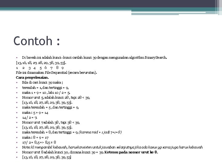 Contoh : • Di bawah ini adalah kunci–kunci carilah kunci 39 dengan mengunakan algorithm Contoh : • Di bawah ini adalah kunci–kunci carilah kunci 39 dengan mengunakan algorithm