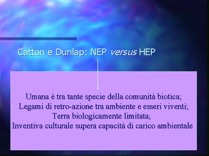 Catton e Dunlap: NEP versus HEP Umana è tra tante specie della comunità biotica;