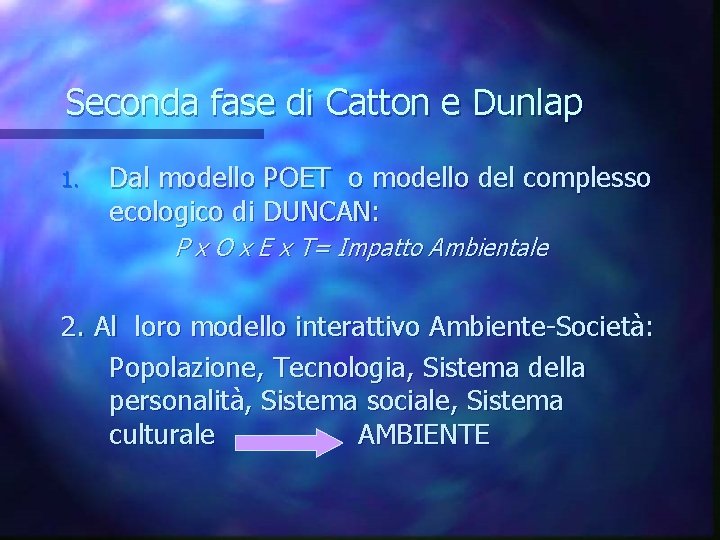 Seconda fase di Catton e Dunlap 1. Dal modello POET o modello del complesso