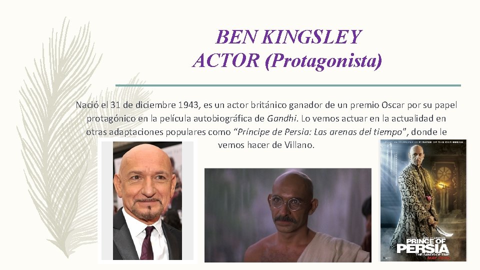 BEN KINGSLEY ACTOR (Protagonista) Nació el 31 de diciembre 1943, es un actor británico