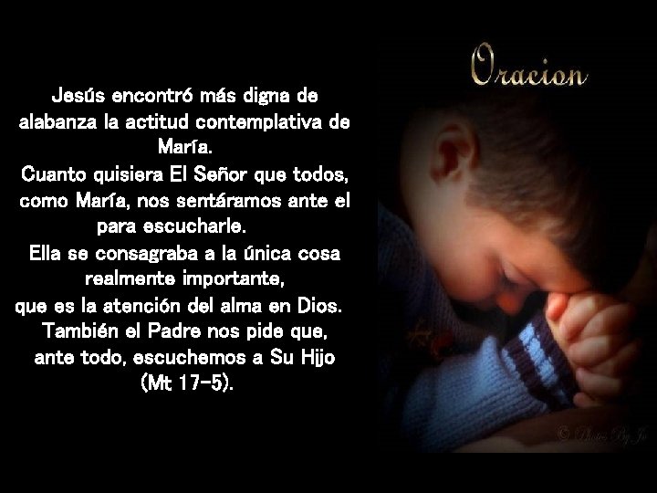 Jesús encontró más digna de alabanza la actitud contemplativa de María. Cuanto quisiera El