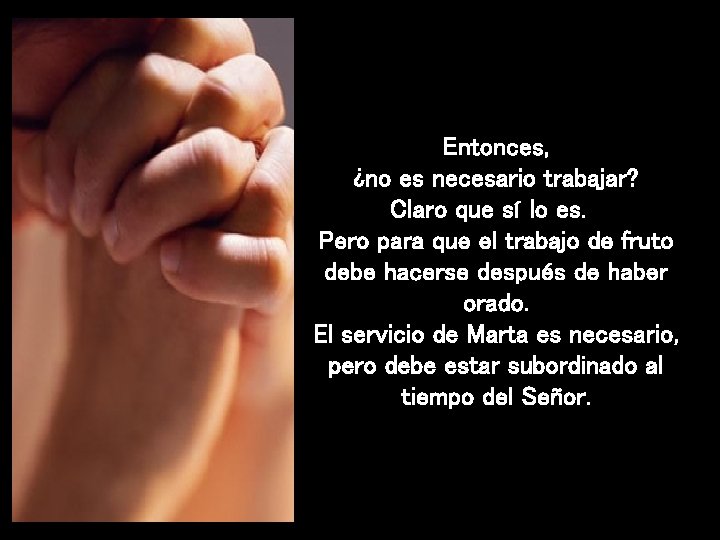 Entonces, ¿no es necesario trabajar? Claro que sí lo es. Pero para que el