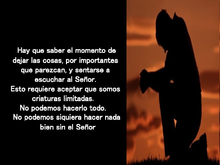 Hay que saber el momento de dejar las cosas, por importantes que parezcan, y