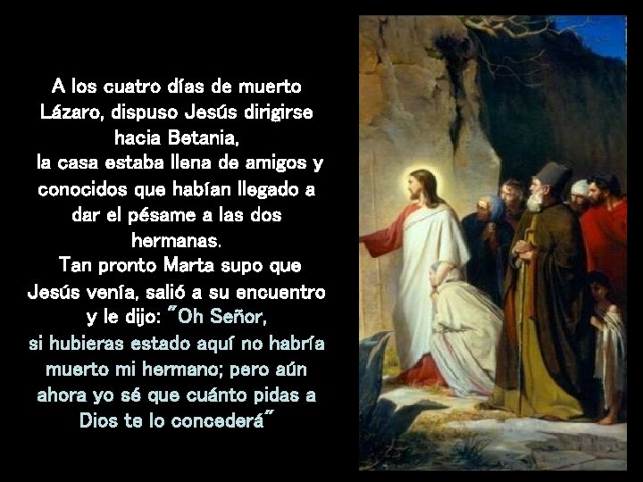 A los cuatro días de muerto Lázaro, dispuso Jesús dirigirse hacia Betania, la casa