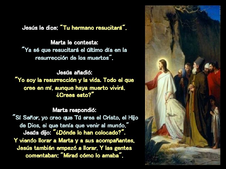 Jesús le dice: "Tu hermano resucitará". Marta le contesta: "Ya sé que resucitará el