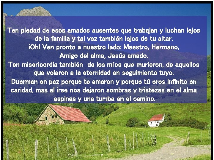 Ten piedad de esos amados ausentes que trabajan y luchan lejos de la familia
