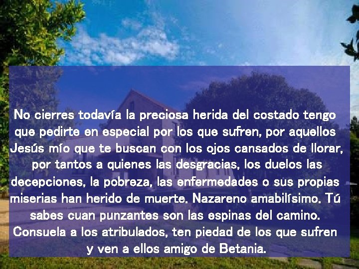No cierres todavía la preciosa herida del costado tengo que pedirte en especial por
