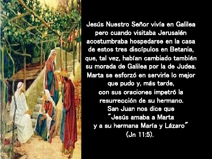 Jesús Nuestro Señor vivía en Galilea pero cuando visitaba Jerusalén acostumbraba hospedarse en la