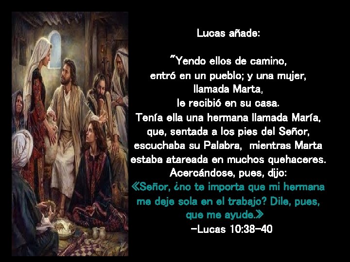 Lucas añade: "Yendo ellos de camino, entró en un pueblo; y una mujer, llamada