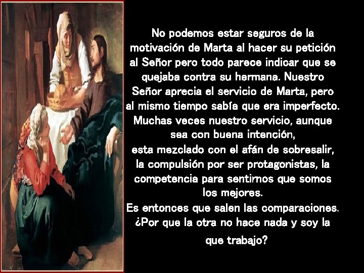 No podemos estar seguros de la motivación de Marta al hacer su petición al