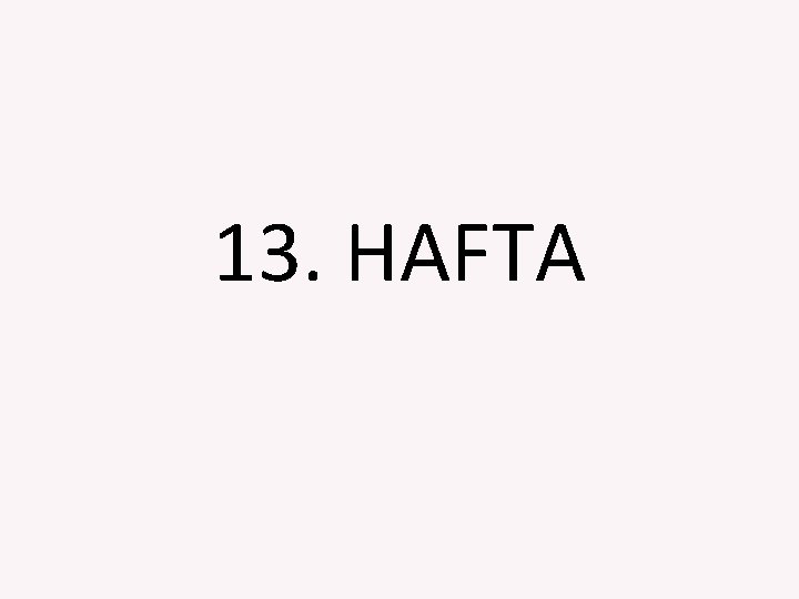 13. HAFTA 