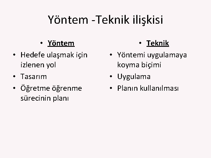 Yöntem ‐Teknik ilişkisi • Yöntem • Hedefe ulaşmak için izlenen yol • Tasarım •