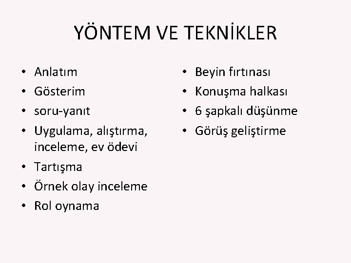 YÖNTEM VE TEKNİKLER Anlatım Gösterim soru‐yanıt Uygulama, alıştırma, inceleme, ev ödevi • Tartışma •