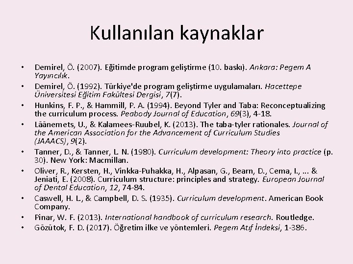 Kullanılan kaynaklar • • • Demirel, Ö. (2007). Eğitimde program geliştirme (10. baskı). Ankara: