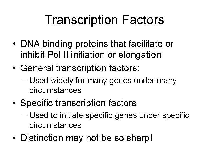 Transcription Factors • DNA binding proteins that facilitate or inhibit Pol II initiation or