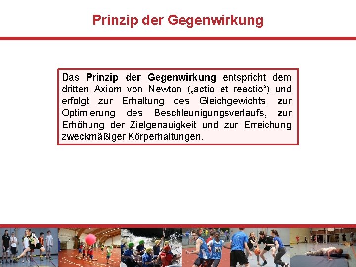 Prinzip der Gegenwirkung Das Prinzip der Gegenwirkung entspricht dem dritten Axiom von Newton („actio