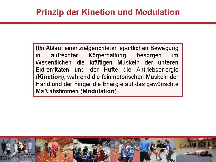 Prinzip der Kinetion und Modulation � Im Ablauf einer zielgerichteten sportlichen Bewegung in aufrechter