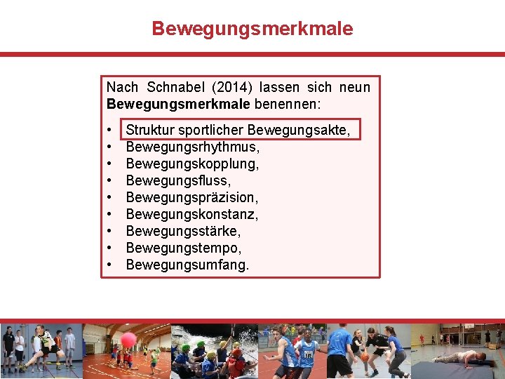 Bewegungsmerkmale Nach Schnabel (2014) lassen sich neun Bewegungsmerkmale benennen: • • • Struktur sportlicher