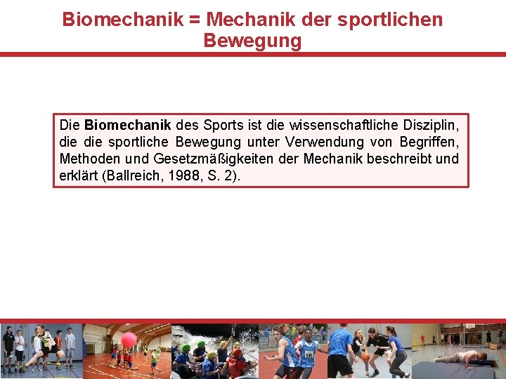 Biomechanik = Mechanik der sportlichen Bewegung Die Biomechanik des Sports ist die wissenschaftliche Disziplin,