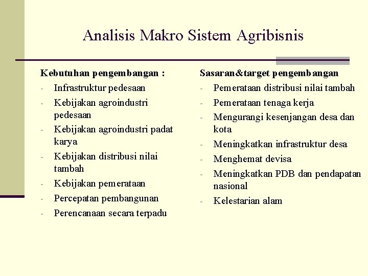 Analisis Makro Sistem Agribisnis Kebutuhan pengembangan : - Infrastruktur pedesaan - Kebijakan agroindustri padat
