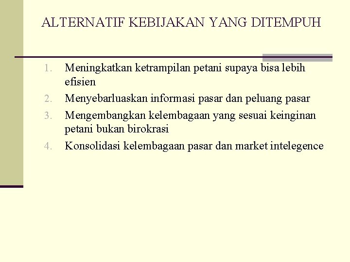 ALTERNATIF KEBIJAKAN YANG DITEMPUH 1. 2. 3. 4. Meningkatkan ketrampilan petani supaya bisa lebih