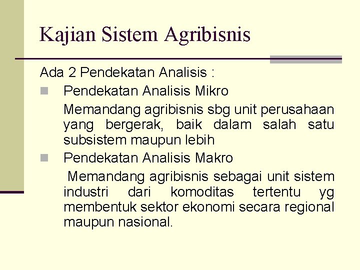 Kajian Sistem Agribisnis Ada 2 Pendekatan Analisis : n Pendekatan Analisis Mikro Memandang agribisnis