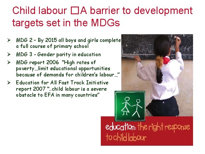 Child labour �A barrier to development targets set in the MDGs Ø MDG 2