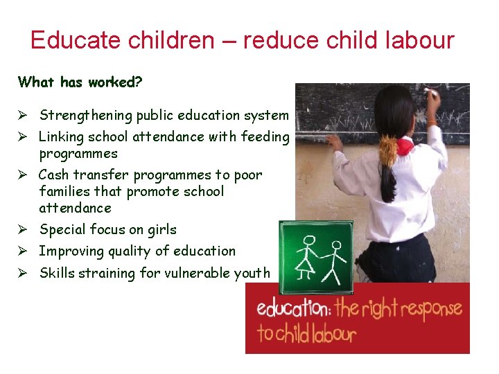 Educate children – reduce child labour What has worked? Ø Strengthening public education system
