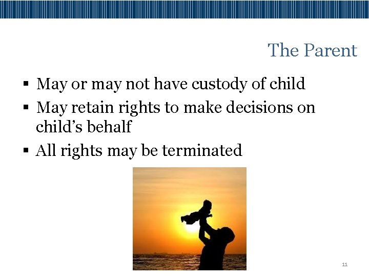The Parent § May or may not have custody of child § May retain