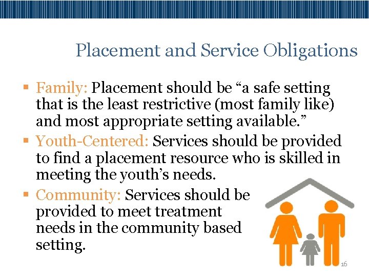Placement and Service Obligations § Family: Placement should be “a safe setting that is