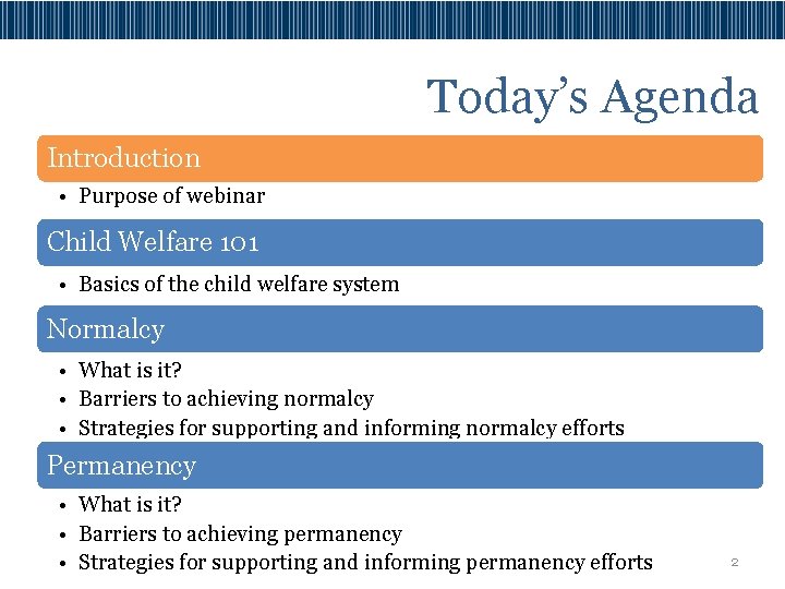 Today’s Agenda Introduction • Purpose of webinar Child Welfare 101 • Basics of the