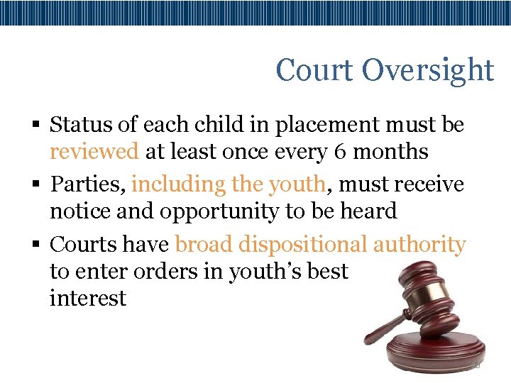 Court Oversight § Status of each child in placement must be reviewed at least