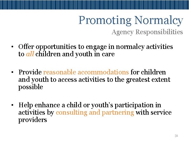 Promoting Normalcy Agency Responsibilities • Offer opportunities to engage in normalcy activities to all