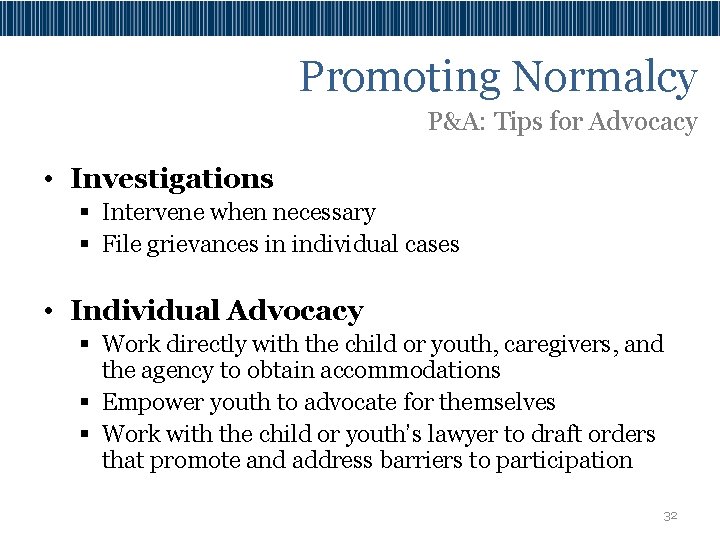Promoting Normalcy P&A: Tips for Advocacy • Investigations § Intervene when necessary § File