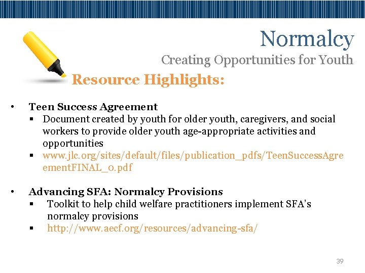 Normalcy Creating Opportunities for Youth Resource Highlights: • Teen Success Agreement § Document created