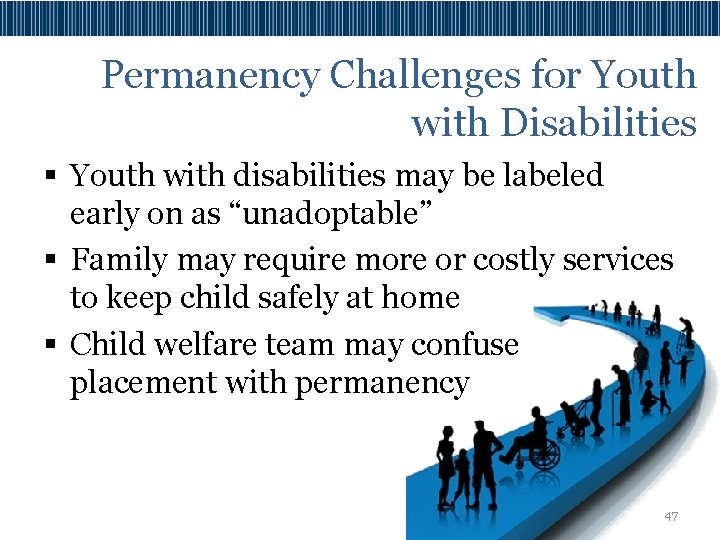Permanency Challenges for Youth with Disabilities § Youth with disabilities may be labeled early