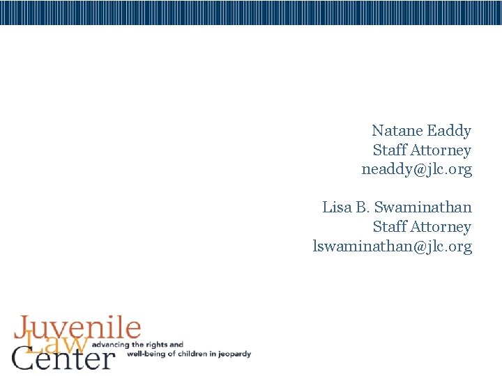 Natane Eaddy Staff Attorney neaddy@jlc. org Lisa B. Swaminathan Staff Attorney lswaminathan@jlc. org 