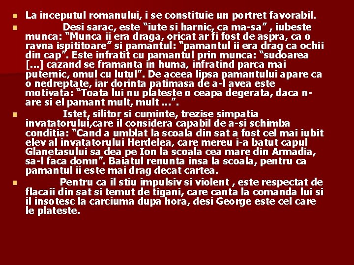 La inceputul romanului, i se constituie un portret favorabil. Desi sarac, este “iute si