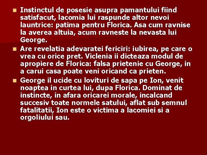 Instinctul de posesie asupra pamantului fiind satisfacut, lacomia lui raspunde altor nevoi launtrice: patima