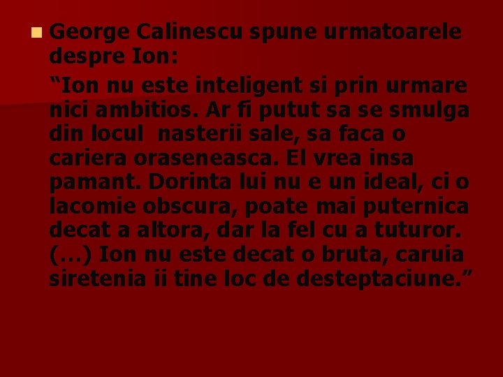 n George Calinescu spune urmatoarele despre Ion: “Ion nu este inteligent si prin urmare