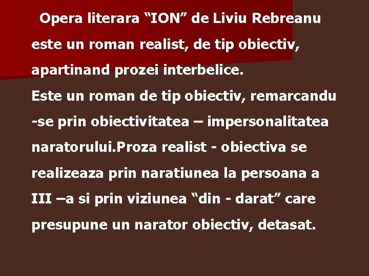 Opera literara “ION” de Liviu Rebreanu este un roman realist, de tip obiectiv, apartinand