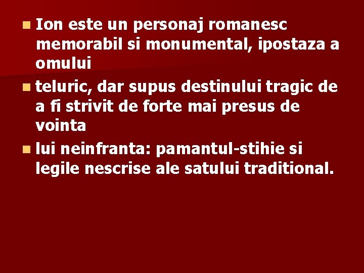 n Ion este un personaj romanesc memorabil si monumental, ipostaza a omului n teluric,