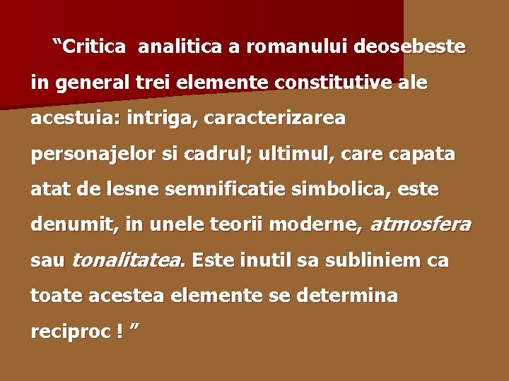 “Critica analitica a romanului deosebeste in general trei elemente constitutive ale acestuia: intriga, caracterizarea