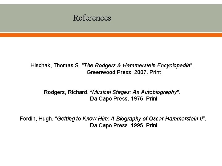 References Hischak, Thomas S. “The Rodgers & Hammerstein Encyclopedia”. Greenwood Press. 2007. Print Rodgers,
