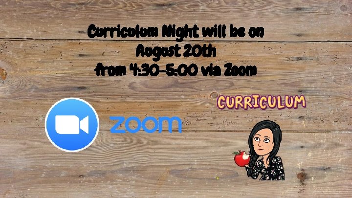 Curriculum Night will be on August 20 th from 4: 30 -5: 00 via